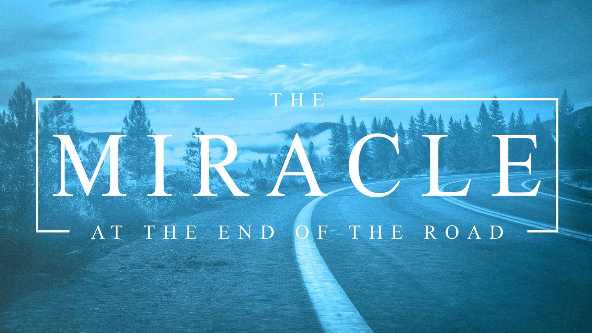 The Miracle at the End of the Road