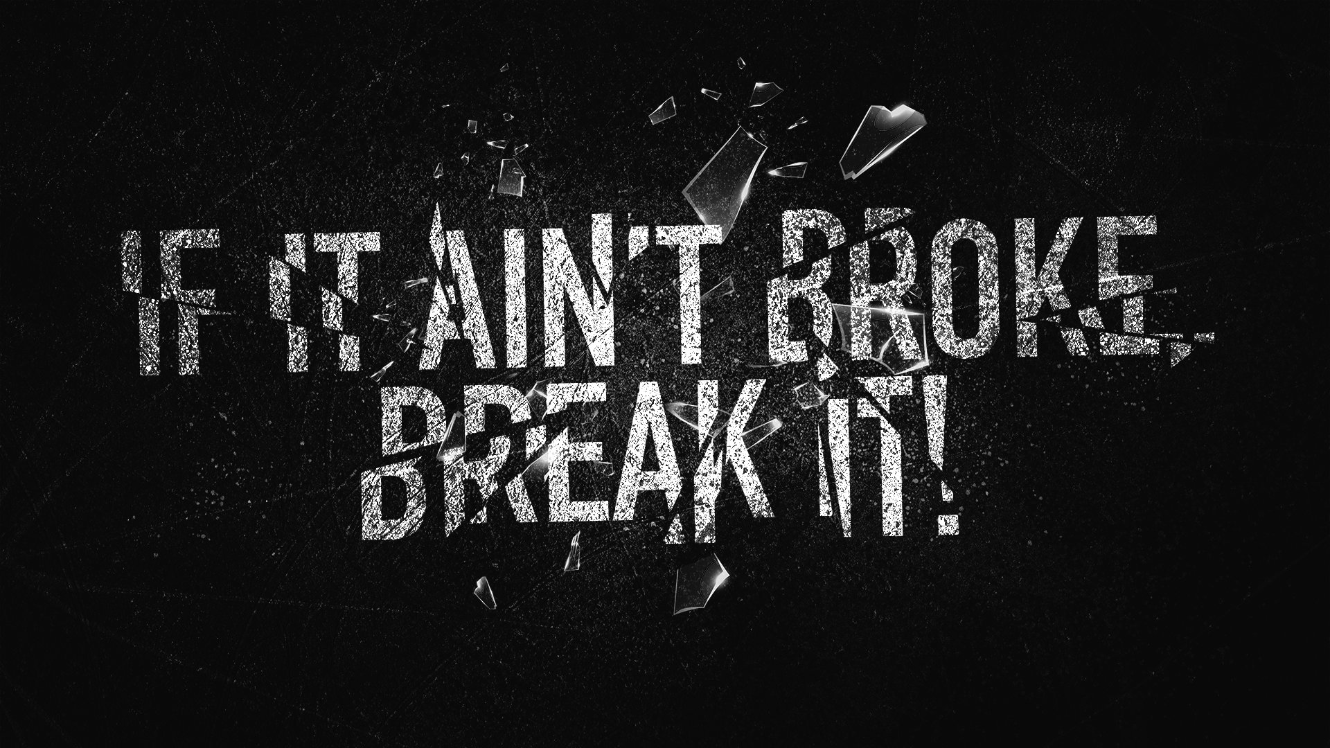 If It Ain't Broke, Break It