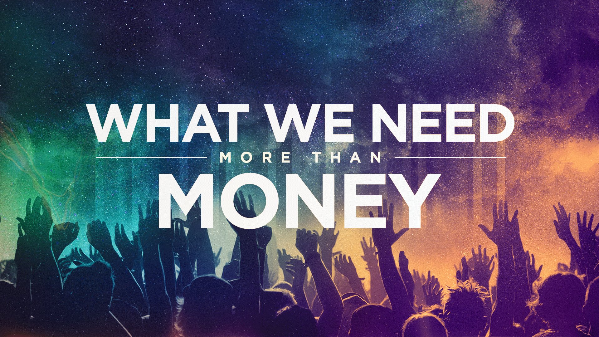 What We Need More Than Money